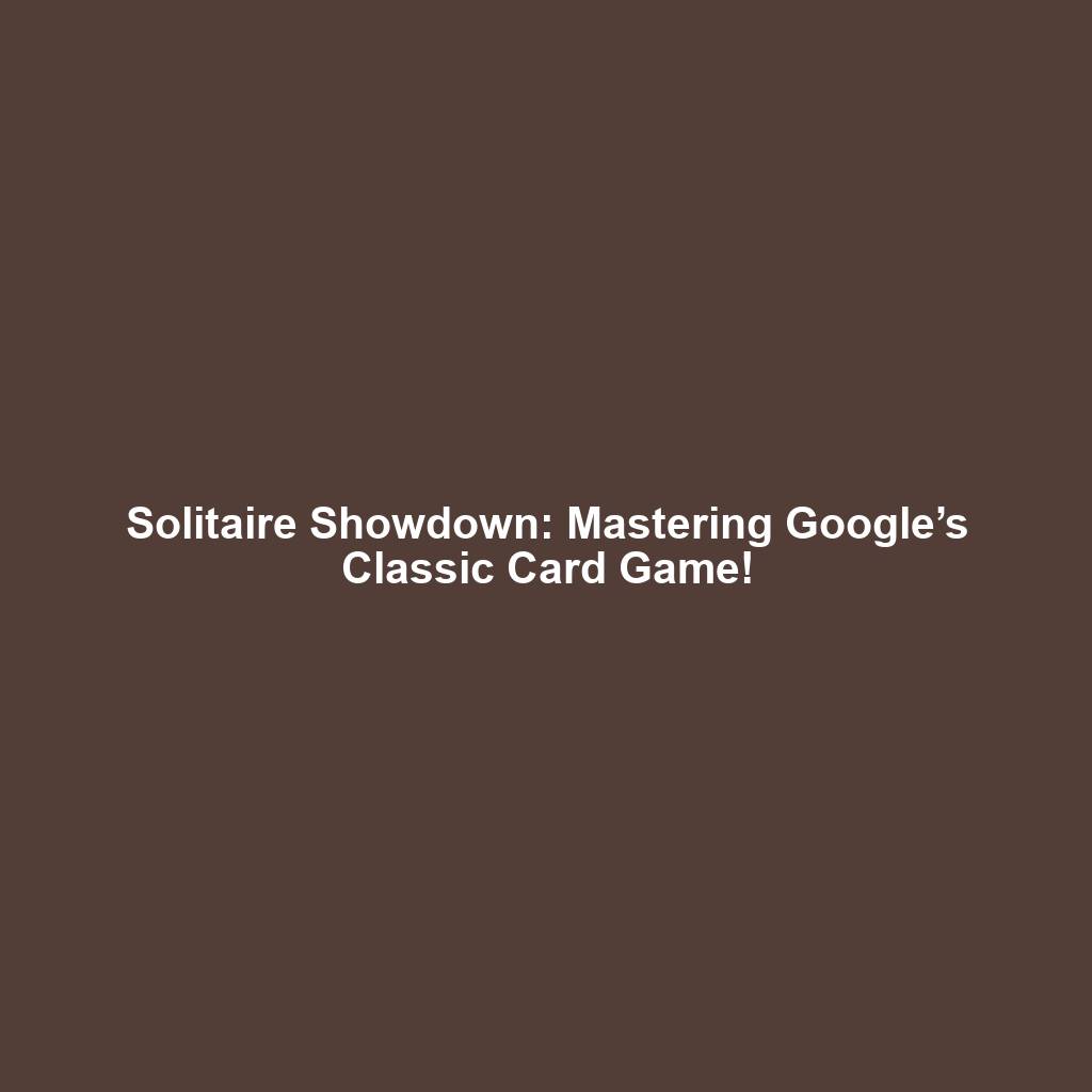 Solitaire Showdown: Mastering Google’s Classic Card Game!