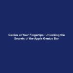 Genius at Your Fingertips: Unlocking the Secrets of the Apple Genius Bar