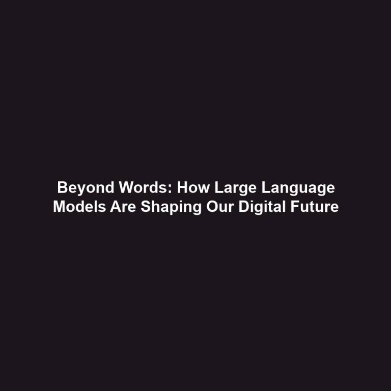Beyond Words: How Large Language Models Are Shaping Our Digital Future