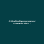 Artificial intelligence megatrend compounder stock: ...