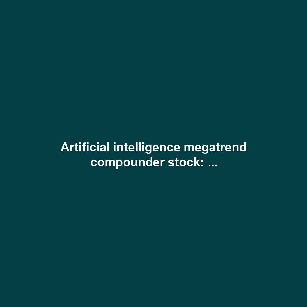 Artificial intelligence megatrend compounder stock: ...