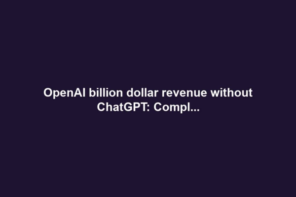 OpenAI billion dollar revenue without ChatGPT: Compl...