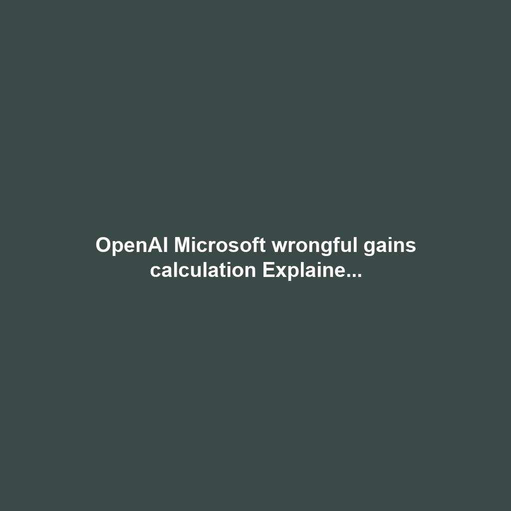 OpenAI Microsoft wrongful gains calculation Explaine...