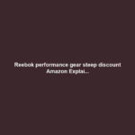 Reebok performance gear steep discount Amazon Explai...