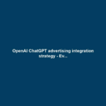 OpenAI ChatGPT advertising integration strategy - Ev...