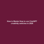 How to Master How to use ChatGPT creativity switches in 2026
