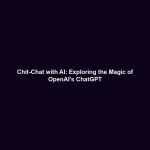 Chit-Chat with AI: Exploring the Magic of OpenAI's ChatGPT