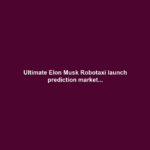 Ultimate Elon Musk Robotaxi launch prediction market...
