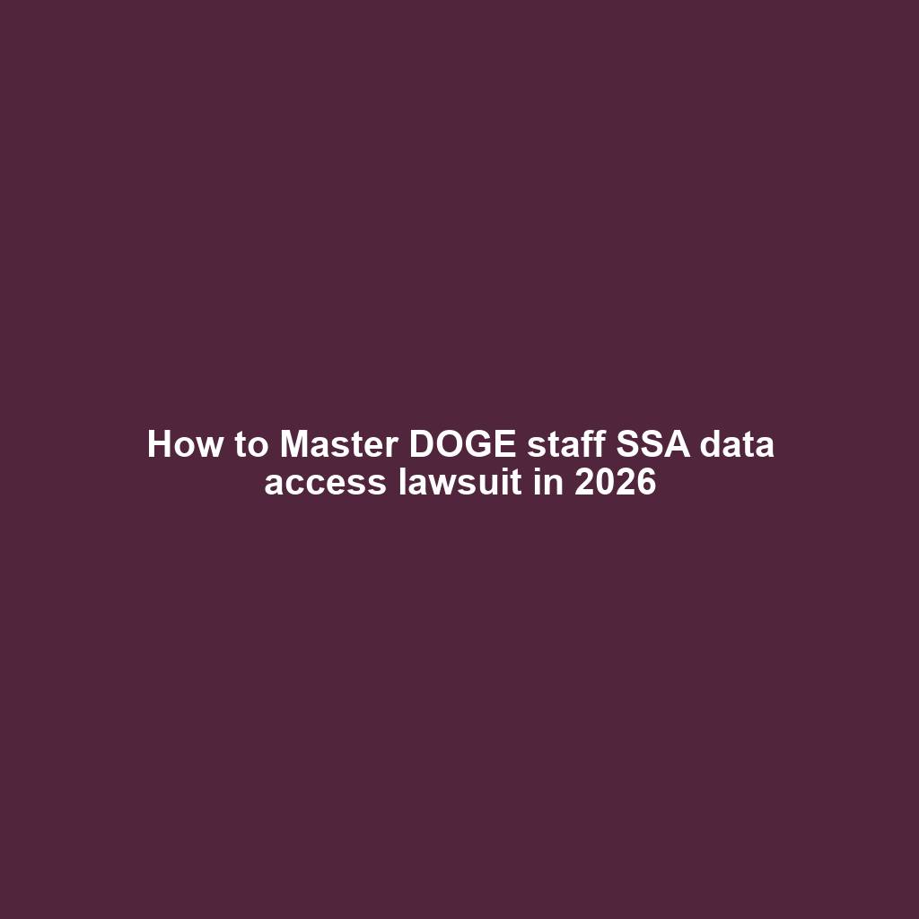 How to Master DOGE staff SSA data access lawsuit in 2026