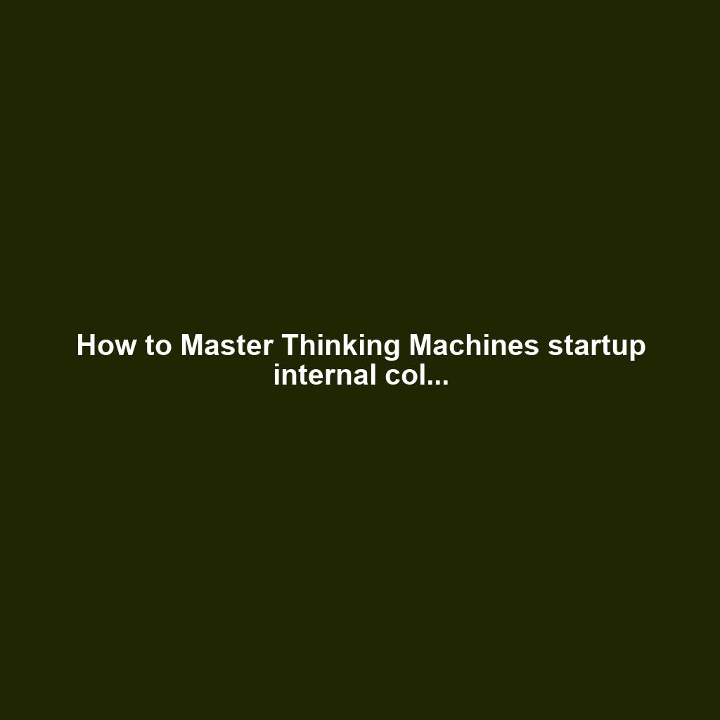 How to Master Thinking Machines startup internal col...
