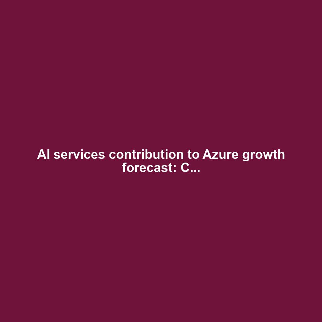 AI services contribution to Azure growth forecast: C...