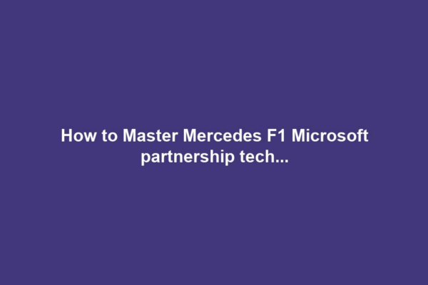 How to Master Mercedes F1 Microsoft partnership tech...