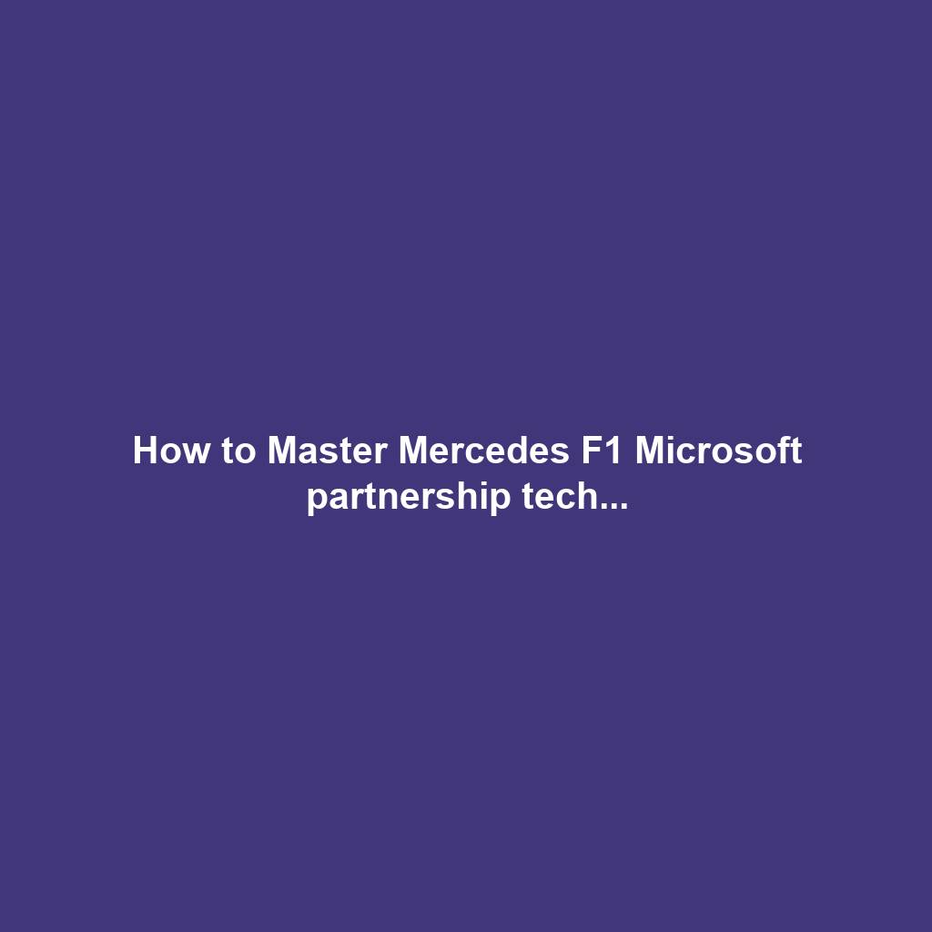 How to Master Mercedes F1 Microsoft partnership tech...