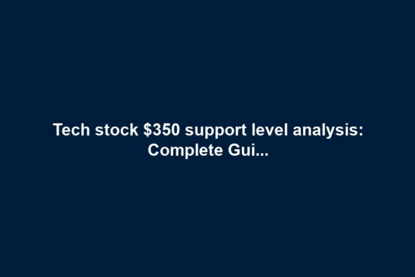 Tech stock $350 support level analysis: Complete Gui...