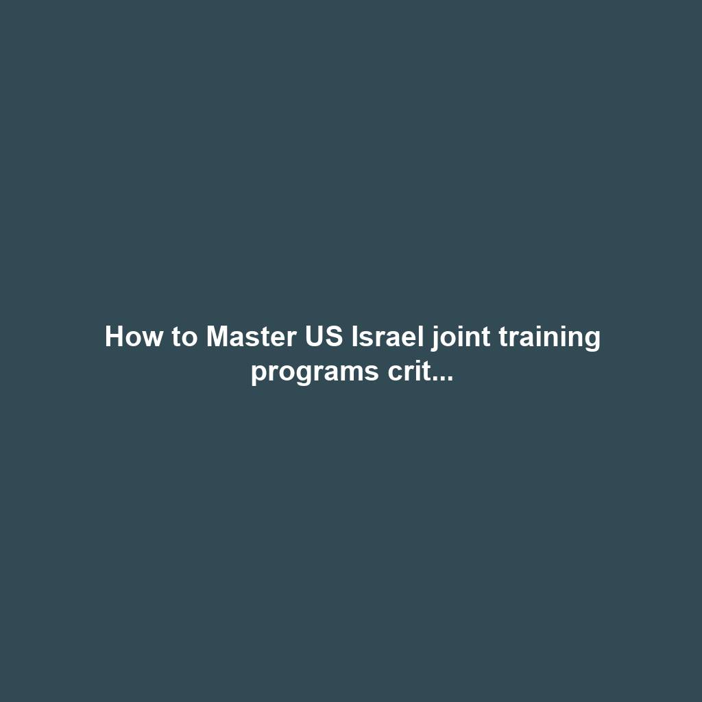 How to Master US Israel joint training programs crit...