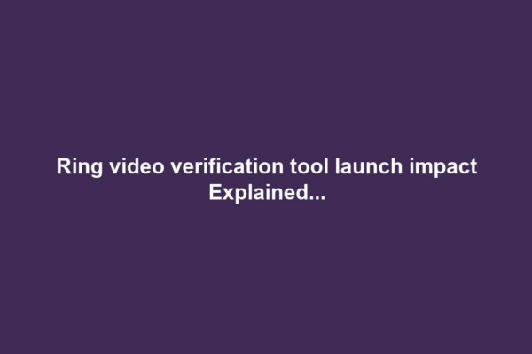 Ring video verification tool launch impact Explained...