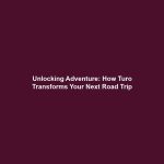 Unlocking Adventure: How Turo Transforms Your Next Road Trip