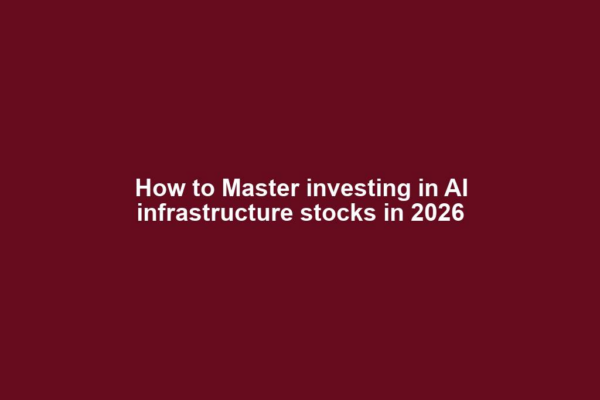 How to Master investing in AI infrastructure stocks in 2026