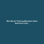 Mira Murati Thinking Machines talent defections Expl...