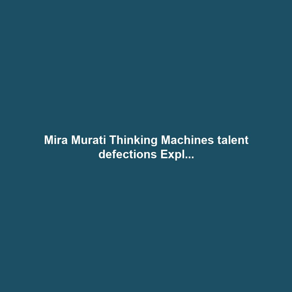 Mira Murati Thinking Machines talent defections Expl...