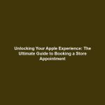 Unlocking Your Apple Experience: The Ultimate Guide to Booking a Store Appointment