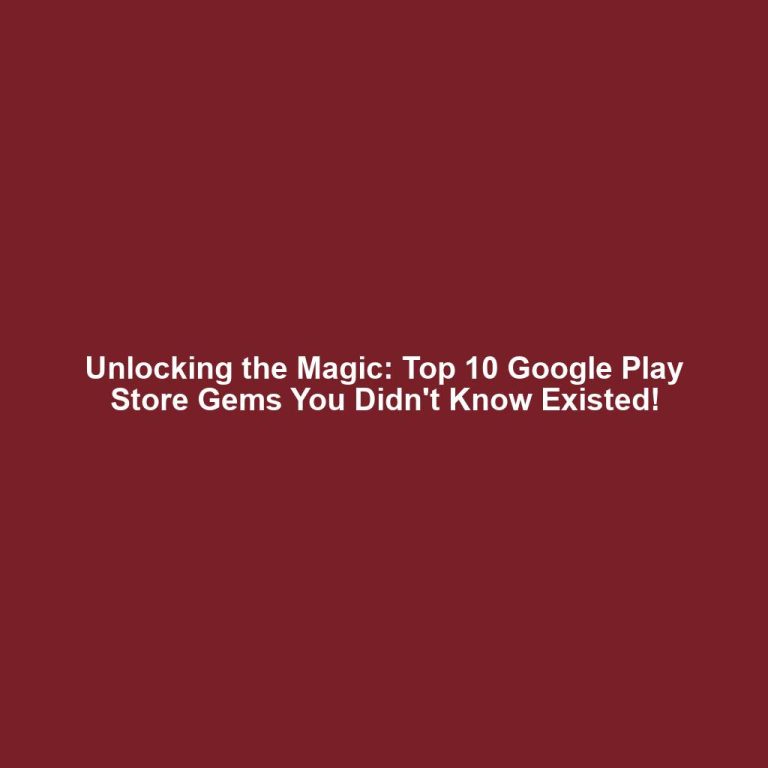 Unlocking the Magic: Top 10 Google Play Store Gems You Didn't Know Existed!