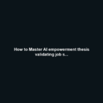 How to Master AI empowerment thesis validating job s...