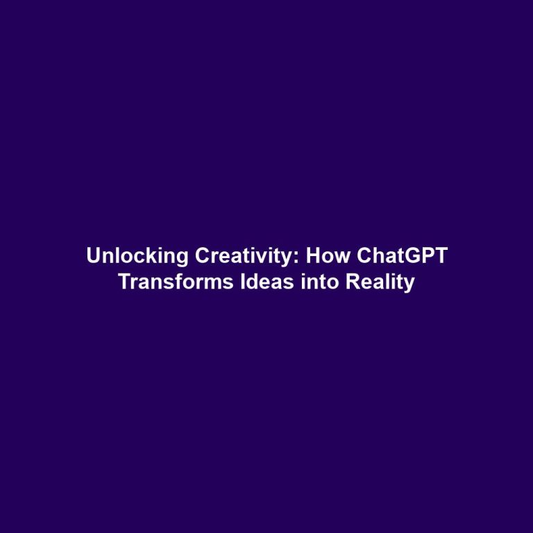 Unlocking Creativity: How ChatGPT Transforms Ideas into Reality