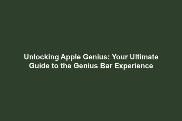Unlocking Apple Genius: Your Ultimate Guide to the Genius Bar Experience