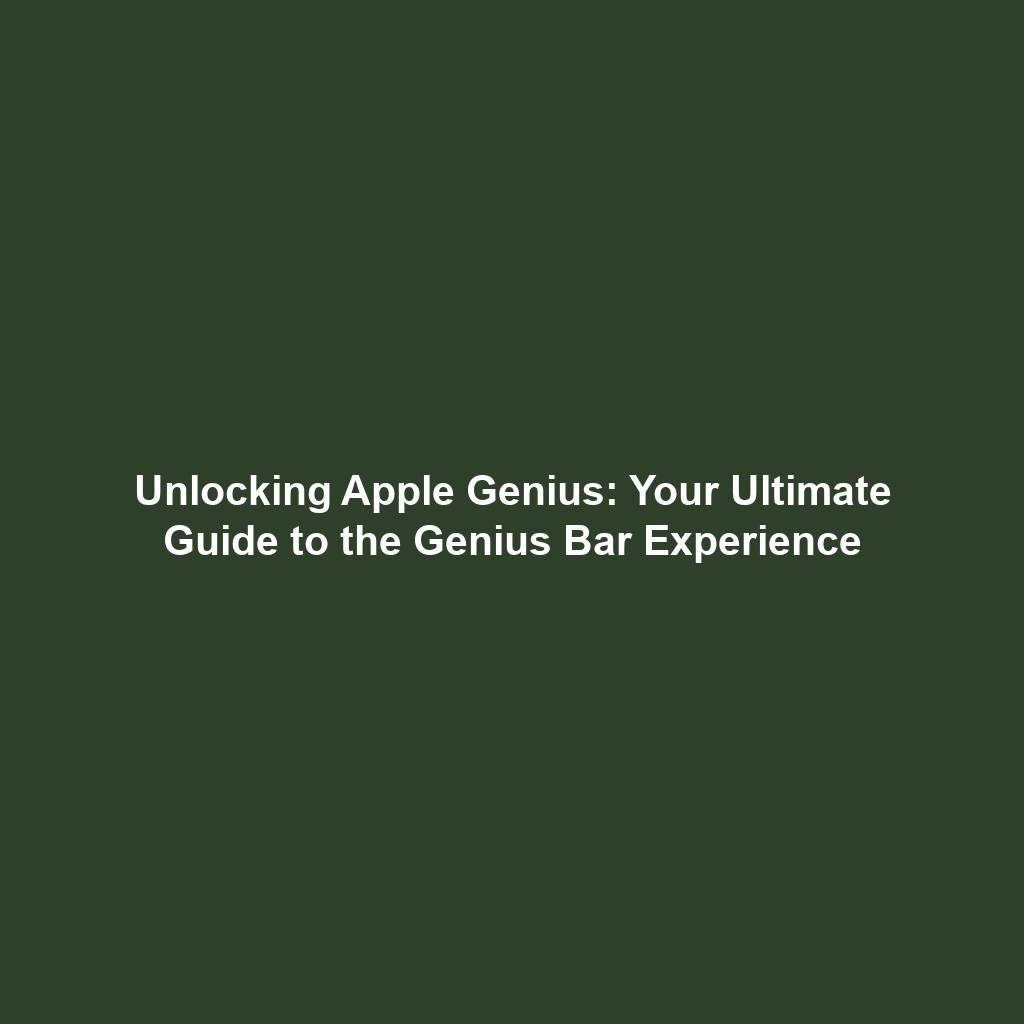 Unlocking Apple Genius: Your Ultimate Guide to the Genius Bar Experience