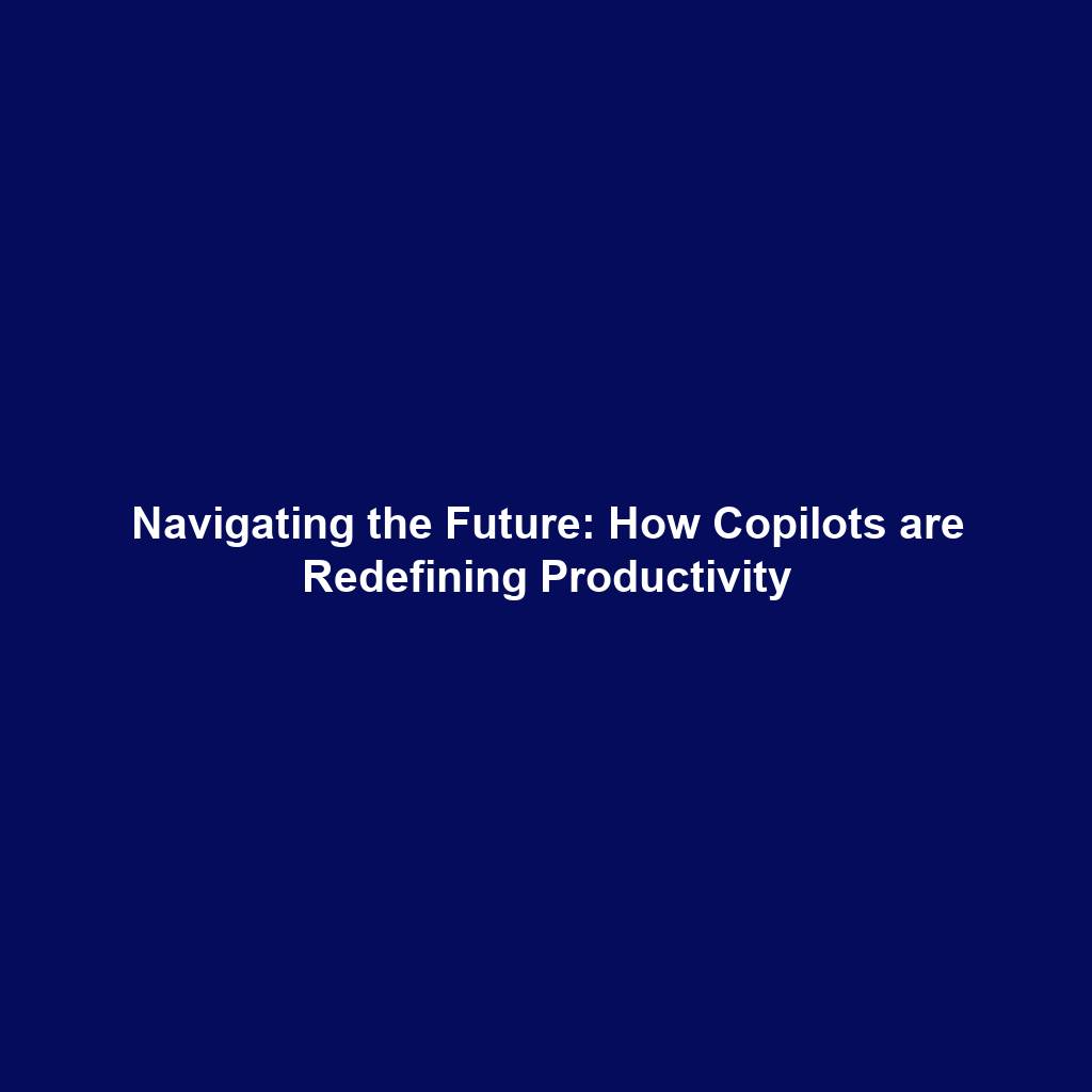 Navigating the Future: How Copilots are Redefining Productivity