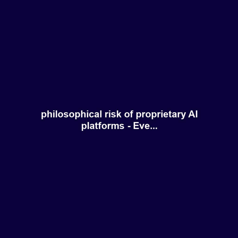 philosophical risk of proprietary AI platforms - Eve...