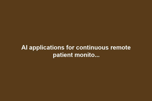 AI applications for continuous remote patient monito...