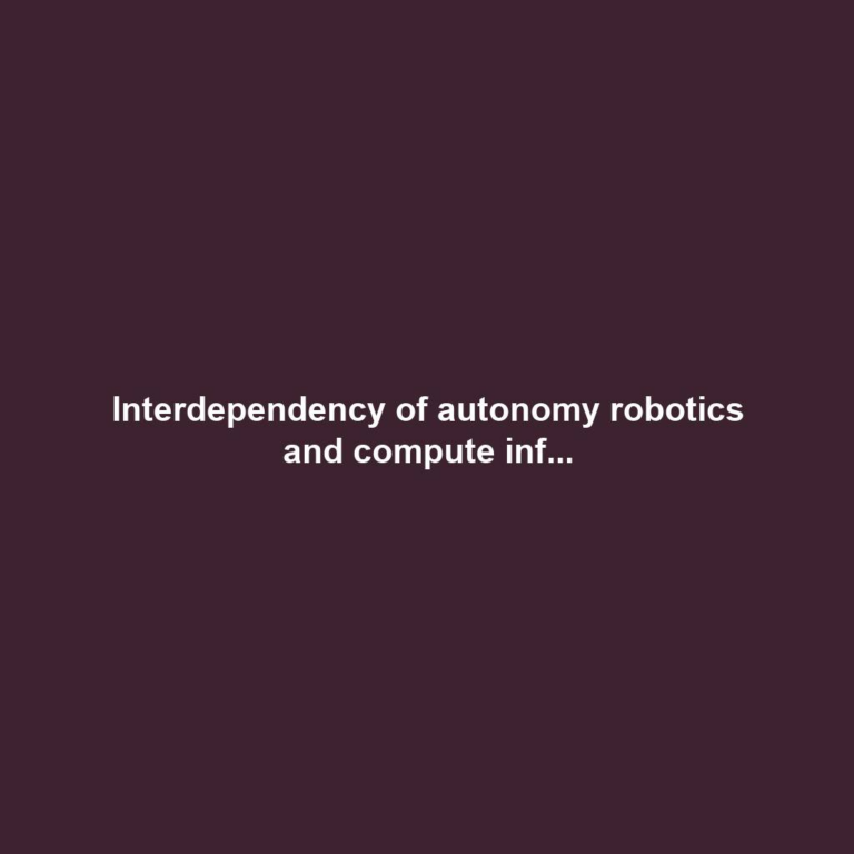 Interdependency of autonomy robotics and compute inf...