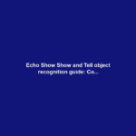 Echo Show Show and Tell object recognition guide: Co...