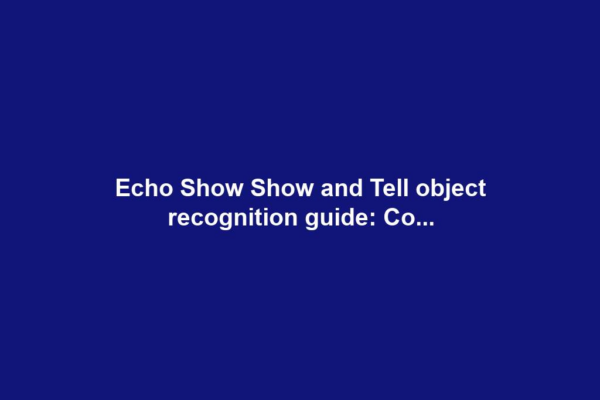 Echo Show Show and Tell object recognition guide: Co...
