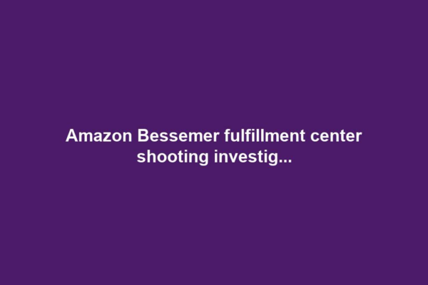 Amazon Bessemer fulfillment center shooting investig...