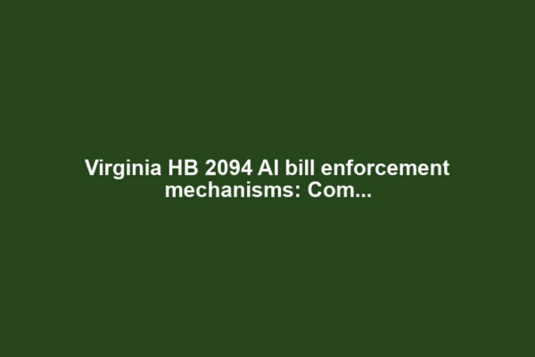 Virginia HB 2094 AI bill enforcement mechanisms: Com...