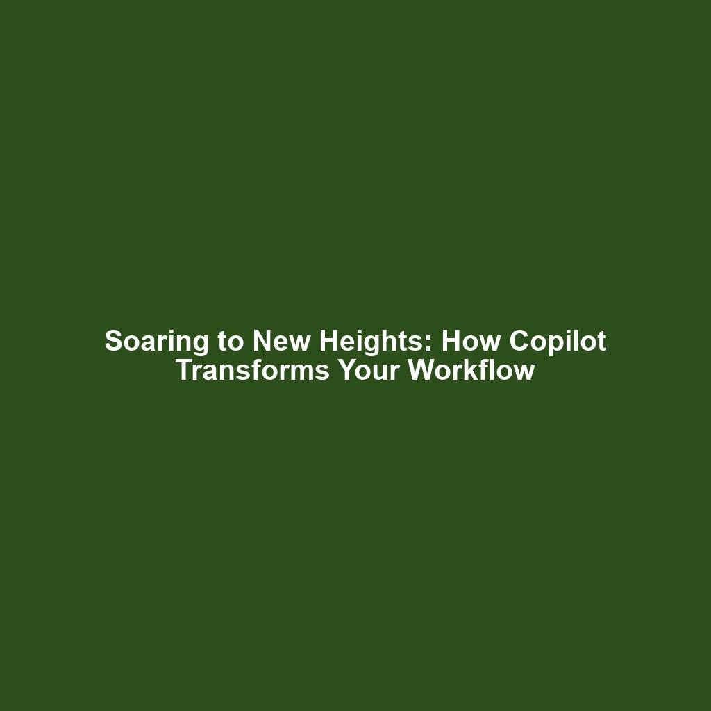 Soaring to New Heights: How Copilot Transforms Your Workflow
