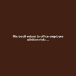 Microsoft return to office employee attrition risk: ...