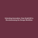 Unlocking Innovation: How GrabCAD is Revolutionizing the Design Workflow