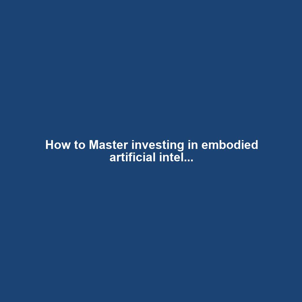 How to Master investing in embodied artificial intel...