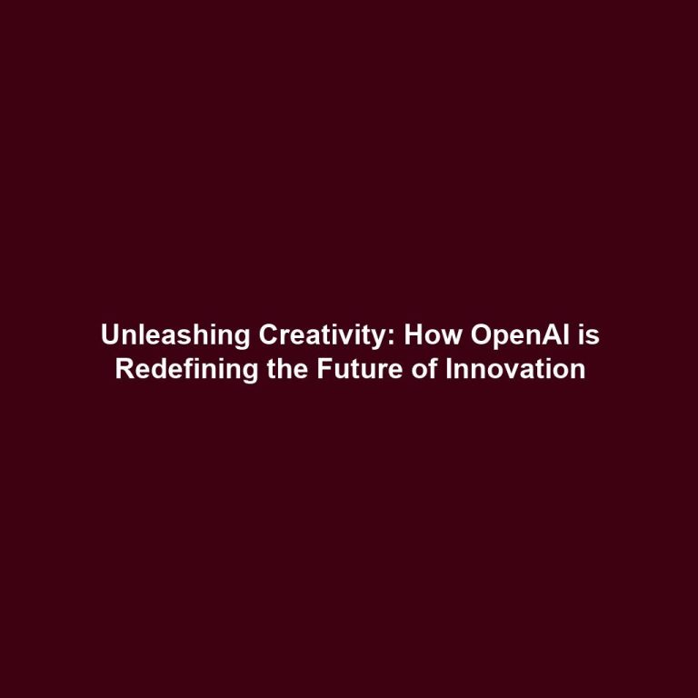 Unleashing Creativity: How OpenAI is Redefining the Future of Innovation