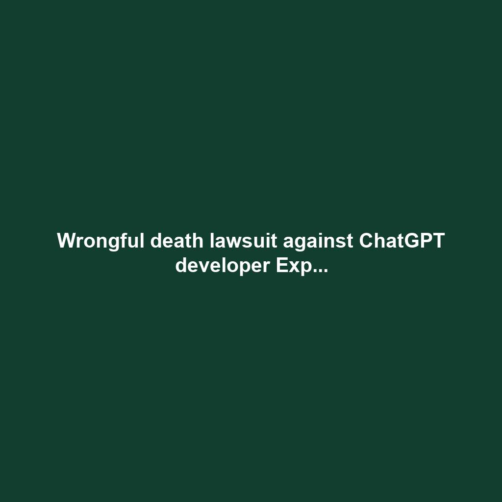 Wrongful death lawsuit against ChatGPT developer Exp...