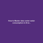 How to Master data center water consumption in AI er...
