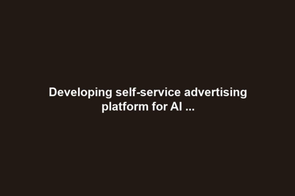 Developing self-service advertising platform for AI ...