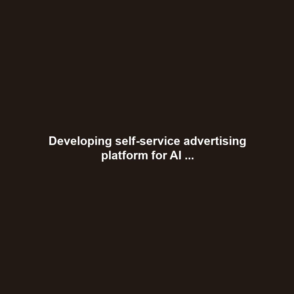 Developing self-service advertising platform for AI ...