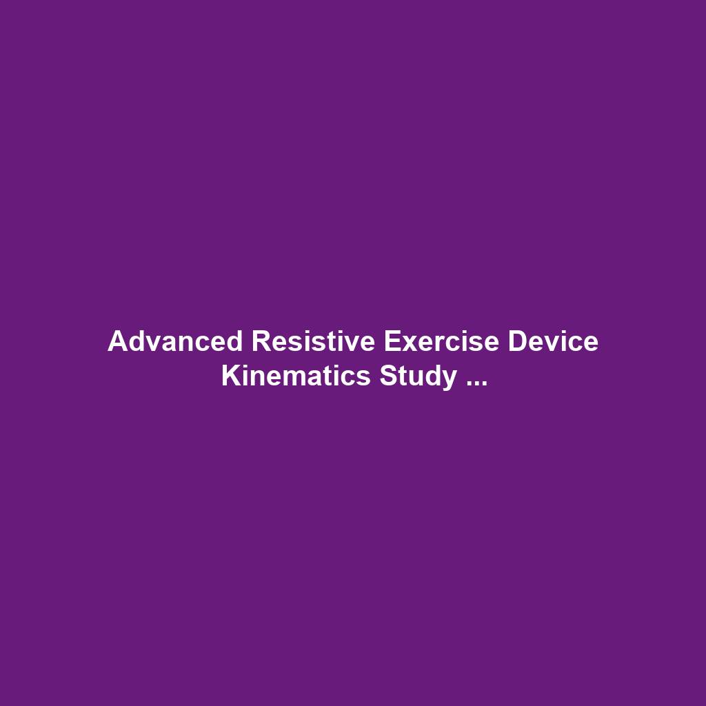 Advanced Resistive Exercise Device Kinematics Study ...