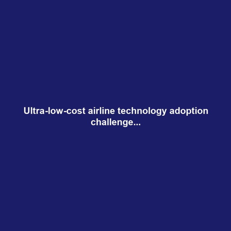 Ultra-low-cost airline technology adoption challenge...