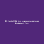 SK Hynix HBM four engineering samples Explained: Pro...